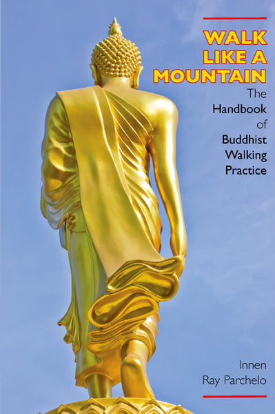 Walk Like a Mountain: The Handbook of Buddhist Walking Practice