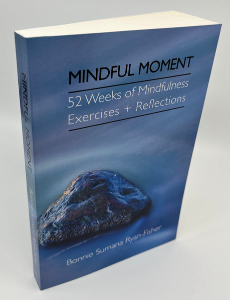Mindful Moment: 52 Weeks of Mindfulness Exercises + Reflections